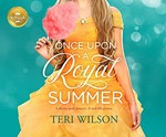 Once upon a royal summer / Teri Wilson ; read by Brittany Pressley.