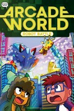 Arcade world. Stage 3, Robot battle / written by Nate Bitt ; illustrated by João Zod at Glass House Graphics.