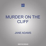 Murder on the cliff / Jane Adams ; read by Jilly Bond.