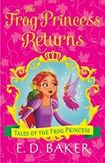 The frog princess returns / E.D. Baker.