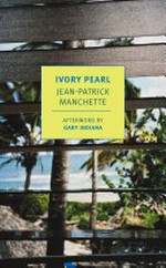Ivory pearl / Jean-Patrick Manchette ; translated from the French by Donald Nicholson-Smith ; introduction by Doug Headline ; afterword by Gary Indiana.