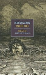 Marshlands / André Gide ; translated from the French by Damion Searls ; preface by Dubravka Ugresic.