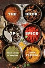 The book of spice : from anise to zedoary / John O'Connell.