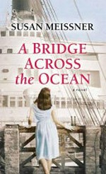 A bridge across the ocean / Susan Meissner.