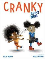 Cranky right now / Julie Berry ; illustrated by Holly Hatam.