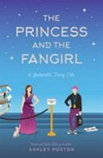 The princess and the fangirl : a Geekerella fairy tale / by Ashley Poston.