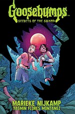 Goosebumps. Secrets of the swamp / writer, Marieke Nijkamp ; artist, Yasmin Flores Montanez ; colorist, Rebecca Nalty ; letterer, Danny Djeljosevic.