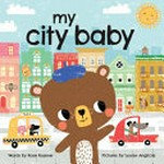 My city baby / words by Rose Rossner ; pictures by Louise Anglicas.