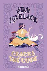 Ada Lovelace cracks the code / text, Corinne Purtill ; cover and illustrations, Marina Muun.