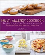 Multi-allergy cookbook : endorsed by the Coeliac Society of Australia ; every recipe free of wheat, gluten, corn, soy and dairy / Lola Workman.