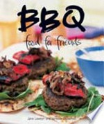 BBQ : food for friends / Jane Lawson and Vanessa Broadfoot.