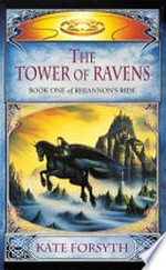 The tower of ravens / Kate Forsyth.
