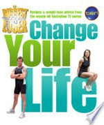The biggest loser : change your life : the diet and fitness program to help you lose weight and keep it off / [authors, Carolyn Bell, Alexandra Payne, Sophie Russell].