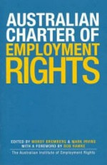 Australian charter of employment rights / edited by Mordy Bromberg & Mark Irving ; with a foreword by Bob Hawke, The Australian Institute of Employment Rights.