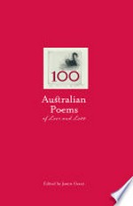 100 Australian poems of love and loss / edited by Jamie Grant.