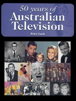 50 years of Australian television : an insider's view 1956-2006 / Peter Luck.
