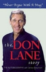 The Don Lane story : never argue with a mug / [Don Lane] with Janise Beaumont.