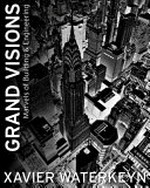 Grand visions : marvels of building & engineering / Xavier Waterkeyn.