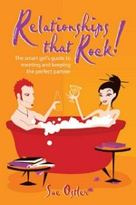 Relationships that rock! : the smart girl's guide to meeting and keeping the perfect partner / Sue Ostler.