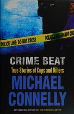 Crime beat : true stories of cops and killers / Michael Connelly.