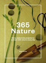 365 nature : projects to connect you with nature every day / Anna Carlile.