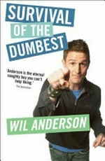Survival of the dumbest / Wil Anderson.