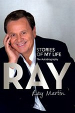 Ray : stories of my life : the autobiography / Ray Martin.