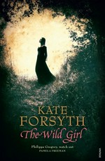The wild girl / Kate Forsyth.