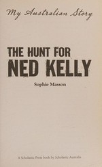 The hunt for Ned Kelly / Sophie Masson.