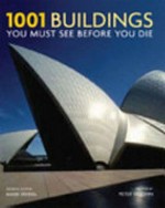 1001 buildings you must see before you die / general editor, Mark Irving ; preface by Peter St. John.
