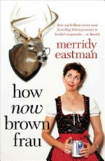 How now brown frau / Merridy Eastman.