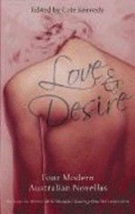 Love & desire : four modern Australian novellas / edited by Cate Kennedy.