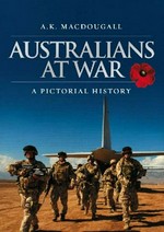 Australians at war : a pictorial history / A.K. Macdougall.