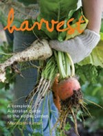 Harvest : a complete Australian guide to the edible garden / Meredith Kirton.