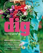 Dig : seasonal gardening / Meredith Kirton.