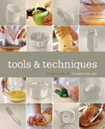 Tools & techniques / foreword by Thomas Keller ; general editor, Chuck Williams ; executive editor, Jennifer Newens ; photography, Tucker & Hossler.
