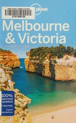 Melbourne & Victoria / this edition written and researched by Anthony Ham, Trent Holden, Kate Morgan.