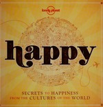 Happy : secrets to happiness from the cultures of the world / [written by Alexis Averbuck ... [et al.]].