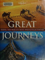 Great journeys : travel the world's most spectacular routes / [written by Andrew Bain ... [et al.]].