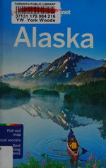 Alaska / written and researched by Brendan Sainsbury, Greg Benchwick and Catherine Bodry.