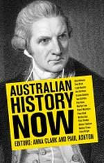 Australian history now / edited by Anna Clark and Paul Ashton.