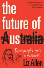 The future of us : demography gets a makeover / Liz Allen.
