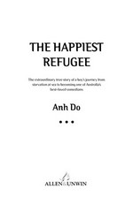 The happiest refugee : the extraordinary true story of a boy's journey from starvation at sea to becoming one of Australia's best-loved comedians / Anh Do.