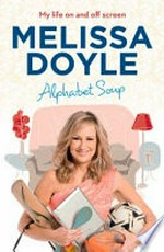 Alphabet soup : my life on and off screen / Melissa Doyle.