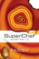 Superchef Australia : a parody / Ben Pobjie.