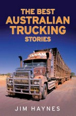 The best Australian trucking stories / Jim Haynes.