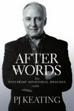 After words : the post-prime ministerial speeches / PJ Keating.