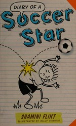 Diary of a soccer star / Shamini Flint ; illustrated by Sally Heinrich.