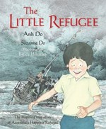 The little refugee / Anh Do with Suzanne Do ; illustrated by Bruce Whatley.