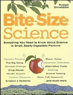 Bite-size science : everything you need to know about science in small, easily-digestible portions / Robert Dinwiddie.